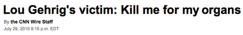 Lou Gehrig's victim: Kill me for my organs